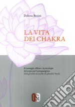 La vita dei chakra. Il massaggio siflesso e la psicologia del corpo per l'autoguarigione (dalla ghiandola di Luschka alla ghiandola Pineale) libro