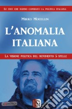 L'anomalia italiana. La visione politica del Movimento 5 Stelle libro