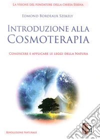 Introduzione alla cosmoterapia. Conoscere e applicare le leggi della natura libro