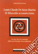 Louis Claude De Saint Martin. Il filosofo sconosciuto