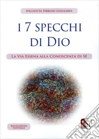 I Sette Specchi di Dio. La via essena alla conoscenza di sé libro