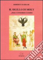 Il sigillo di Moly... per custodirsi uomini libro