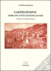 Castelnuovo. Terra di canti e di suoni, di miti libro