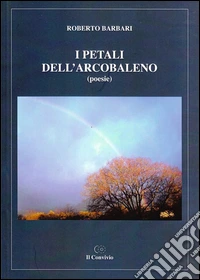 I petali dell'arcobaleno libro