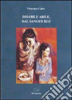 Disabile abile, dal sangue blu libro