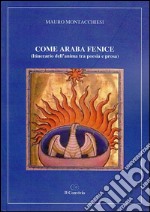 Come araba fenice (itinerario dell'anima tra poesia e prosa) libro