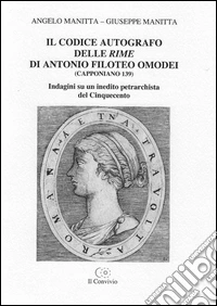 Il codice autografo delle rime di Antonio Filoteo Omodei (Capponiano 139). Indagini su un inedito petrarchista del Cinquecento libro