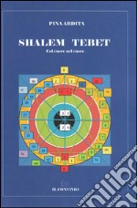 Shalem Tebet. Col cuore nel cuore libro