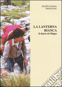 La lanterna bianca. Il diario di Filippo libro