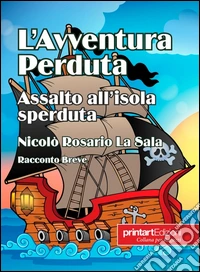 L'avventura perduta. Assalto all'isola sperduta libro