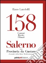 158 comuni, ricette, filmati. Salerno una provincia da gustare. Custode della dieta mediterranea libro