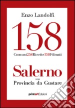 158 comuni, 258 ricette, 358 filmati. Salerno una provincia da gustare libro