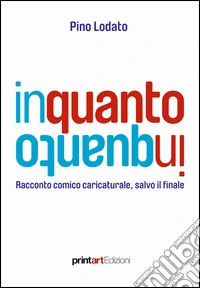 In quanto. Racconto comico caricaturale, salvo il finale libro