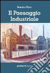Il paesaggio industriale libro