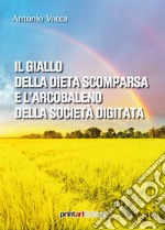 Il giallo della dieta scomparsa e l'arcobaleno della società digitata libro