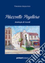 Piazzetta Pagliara. Antologia di ricordi libro