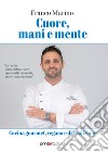 Cuore, mani e mente. Cucina gourmet, vegana e di tradizione libro