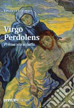 Virgo Perdolens. Prima via salutis libro