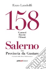 158 comuni, ricette, filmati. Salerno una provincia da gustare. Custode della dieta mediterranea libro