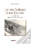 La mia Salerno in rima baciata. Ricordi e foto della mia città e della mia vita libro di Gargano Alfonso