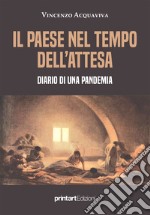 Il paese nel tempo dell'attesa. Diario di una pandemia libro