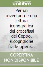 Per un inventario e una lettura iconografica dei crocefissi del Ceppo. Ricognizione fra le opere d'arte conservate nell'ex complesso ospedaliero libro