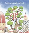 Cosimo degli Alberi alla scoperta della città dal cuore verde libro di Colligiani Martina