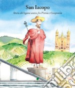 San Iacopo. Storia del legame antico fra Pistoia e Compostela