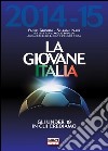 La giovane Italia 2014-2015. Gli under 19 in cui crediamo libro