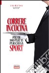 Correre in cucina. Più di 100 piatti per chi fa sport libro