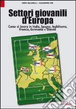 Settori giovanili d'Europa. Come si lavora in Italia, Spagna, Inghilterra, Francia, Germania e Olanda