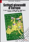 Settori giovanili d'Europa. Come si lavora in Italia, Spagna, Inghilterra, Francia, Germania e Olanda libro