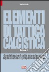 Elementi di tattica calcistica. Considerazioni sulla fase offensiva. Organizzazione e proposte didattiche. Vol. 2 libro