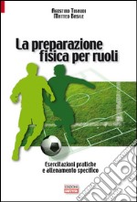 La preparazione fisica per ruoli. Esercitazioni pratiche e allenamento