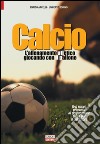 Calcio, l'allenamento atletico giocando con il pallone. Una nuova proposta di preparazione fisica per il calciatore libro