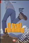 Il trail running. Guida pratica per correre in mezzo alla natura libro di Massa Fulvio