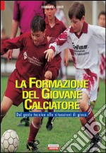 La formazione del giovane calciatore. Dal gesto tecnico alle situazioni di gioco libro