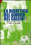 La didattica del giuoco del calcio. Tecnica e tattica secondo la scuola di Coverciano libro