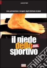 Il piede dello sportivo. Cura, prevenzione e recupero degli infortuni al piede libro