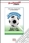 La preparazione precampionato. Tecnica e tattica, allenamento fisico, esercitazioni e tabelle libro