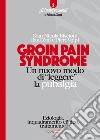 Groin Pain Syndrome. Un nuovo modo di «leggere» la pubalgia libro