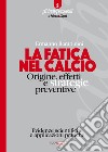 La fatica nel calcio. Origine, effetti e strategie preventive libro