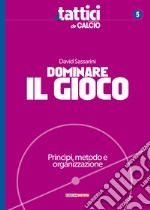 Dominare il gioco. Principi, metodo e organizzazione libro