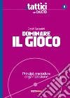 Dominare il gioco. Principi, metodo e organizzazione libro di Sassarini David