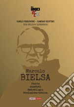 Marcelo Bielsa. Storia, anedoti, metodologia, evoluzione tattica libro