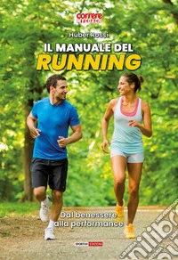 Il manuale del running. Dal benessere alla performance