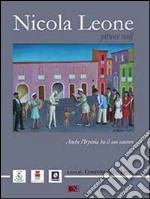 Nicola Leone, pittore naif. Anche l'Irpinia ha il suo cantore. Ediz. illustrata libro