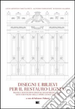 Disegni e rilievi per il restauro ligneo. Rilievi e restituzioni digitali di lavori del corso «Arte e restauro delle opere lignee» 2005-2014 libro