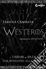 Westeros. Il trono di spade dal romanzo alla realtà libro