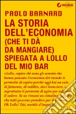 La storia dell'economia (che ti dà da mangiare) spiegata a Lollo del mio bar libro